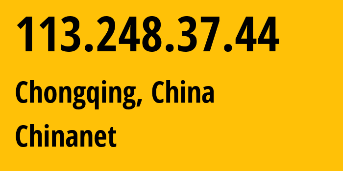 IP address 113.248.37.44 (Chongqing, Chongqing, China) get location, coordinates on map, ISP provider AS4134 Chinanet // who is provider of ip address 113.248.37.44, whose IP address