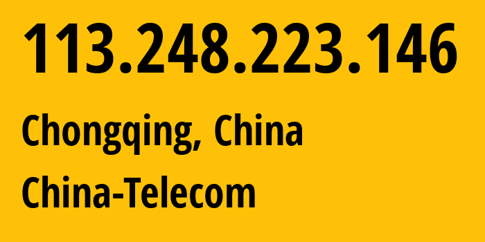 IP-адрес 113.248.223.146 (Чунцин, Chongqing, Китай) определить местоположение, координаты на карте, ISP провайдер AS141739 China-Telecom // кто провайдер айпи-адреса 113.248.223.146