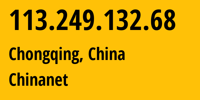 IP address 113.249.132.68 (Chongqing, Chongqing, China) get location, coordinates on map, ISP provider AS4134 Chinanet // who is provider of ip address 113.249.132.68, whose IP address