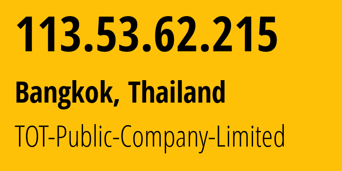 IP address 113.53.62.215 (Bangkok, Bangkok, Thailand) get location, coordinates on map, ISP provider AS23969 TOT-Public-Company-Limited // who is provider of ip address 113.53.62.215, whose IP address