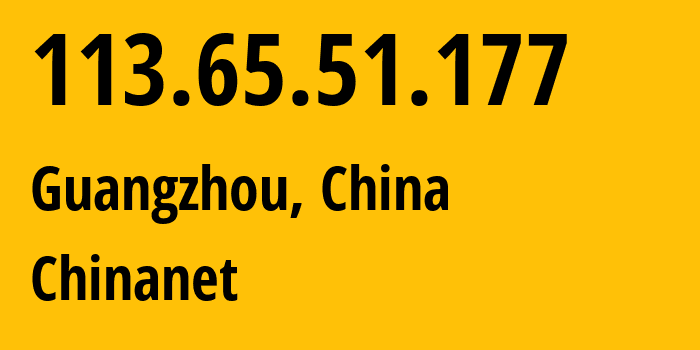 IP-адрес 113.65.51.177 (Гуанчжоу, Гуандун, Китай) определить местоположение, координаты на карте, ISP провайдер AS4134 Chinanet // кто провайдер айпи-адреса 113.65.51.177