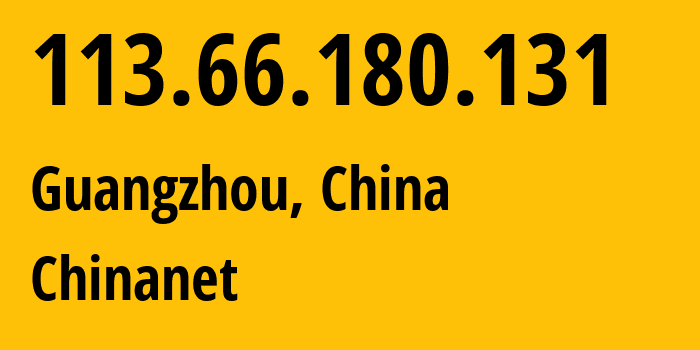 IP-адрес 113.66.180.131 (Гуанчжоу, Guangdong, Китай) определить местоположение, координаты на карте, ISP провайдер AS4134 Chinanet // кто провайдер айпи-адреса 113.66.180.131