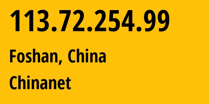 IP-адрес 113.72.254.99 (Фошань, Гуандун, Китай) определить местоположение, координаты на карте, ISP провайдер AS4134 Chinanet // кто провайдер айпи-адреса 113.72.254.99