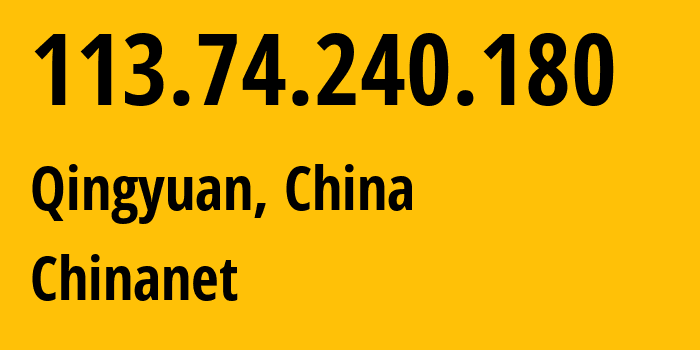 IP address 113.74.240.180 (Qingyuan, Guangdong, China) get location, coordinates on map, ISP provider AS4134 Chinanet // who is provider of ip address 113.74.240.180, whose IP address