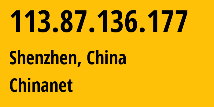 IP-адрес 113.87.136.177 (Шэньчжэнь, Guangdong, Китай) определить местоположение, координаты на карте, ISP провайдер AS4134 Chinanet // кто провайдер айпи-адреса 113.87.136.177