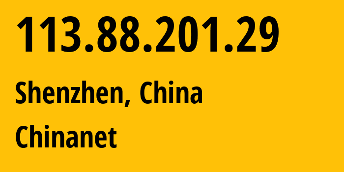 IP address 113.88.201.29 (Shenzhen, Guangdong, China) get location, coordinates on map, ISP provider AS4134 Chinanet // who is provider of ip address 113.88.201.29, whose IP address