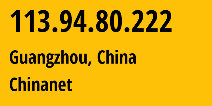 IP address 113.94.80.222 (Guangzhou, Guangdong, China) get location, coordinates on map, ISP provider AS4134 Chinanet // who is provider of ip address 113.94.80.222, whose IP address