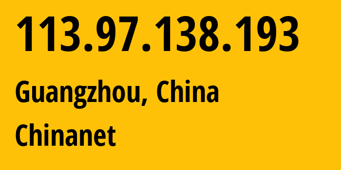 IP address 113.97.138.193 (Guangzhou, Guangdong, China) get location, coordinates on map, ISP provider AS4134 Chinanet // who is provider of ip address 113.97.138.193, whose IP address