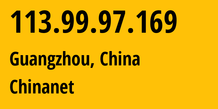 IP address 113.99.97.169 (Guangzhou, Guangdong, China) get location, coordinates on map, ISP provider AS4134 Chinanet // who is provider of ip address 113.99.97.169, whose IP address