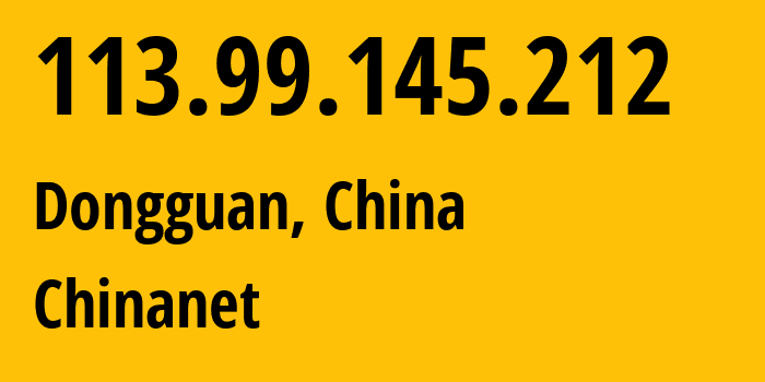 IP-адрес 113.99.145.212 (Дунгуань, Гуандун, Китай) определить местоположение, координаты на карте, ISP провайдер AS4134 Chinanet // кто провайдер айпи-адреса 113.99.145.212