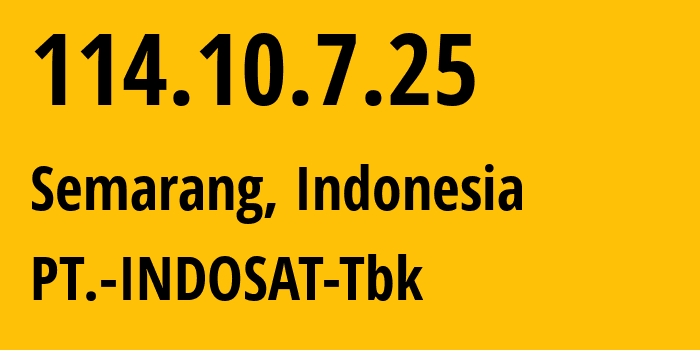 IP-адрес 114.10.7.25 (Семаранг, Central Java, Индонезия) определить местоположение, координаты на карте, ISP провайдер AS4761 PT.-INDOSAT-Tbk // кто провайдер айпи-адреса 114.10.7.25