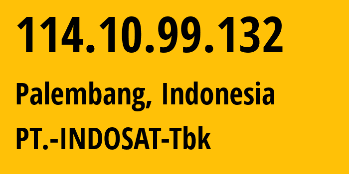 IP-адрес 114.10.99.132 (Палембанг, Южная Суматра, Индонезия) определить местоположение, координаты на карте, ISP провайдер AS4761 PT.-INDOSAT-Tbk // кто провайдер айпи-адреса 114.10.99.132