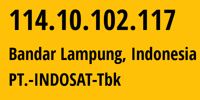 IP address 114.10.102.117 (Bandar Lampung, Lampung, Indonesia) get location, coordinates on map, ISP provider AS4761 PT.-INDOSAT-Tbk // who is provider of ip address 114.10.102.117, whose IP address