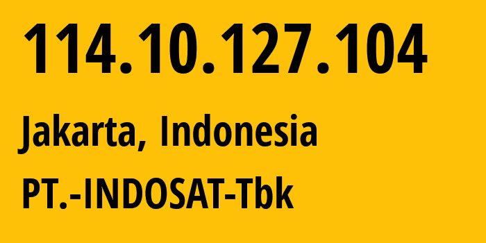 IP-адрес 114.10.127.104 (Джакарта, Jakarta, Индонезия) определить местоположение, координаты на карте, ISP провайдер AS4761 PT.-INDOSAT-Tbk // кто провайдер айпи-адреса 114.10.127.104
