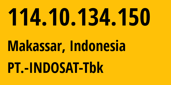 IP address 114.10.134.150 (Makassar, South Sulawesi, Indonesia) get location, coordinates on map, ISP provider AS4761 PT.-INDOSAT-Tbk // who is provider of ip address 114.10.134.150, whose IP address