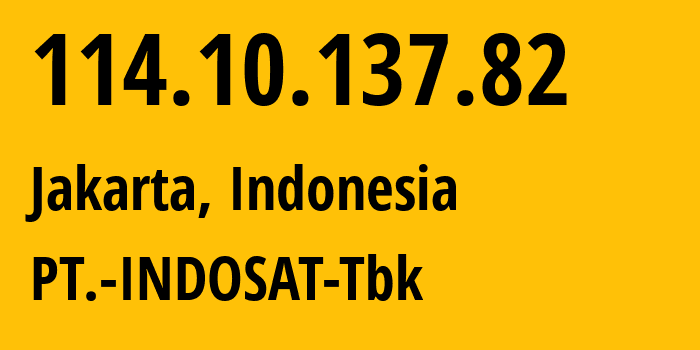 IP-адрес 114.10.137.82 (Джакарта, Jakarta, Индонезия) определить местоположение, координаты на карте, ISP провайдер AS4761 PT.-INDOSAT-Tbk // кто провайдер айпи-адреса 114.10.137.82