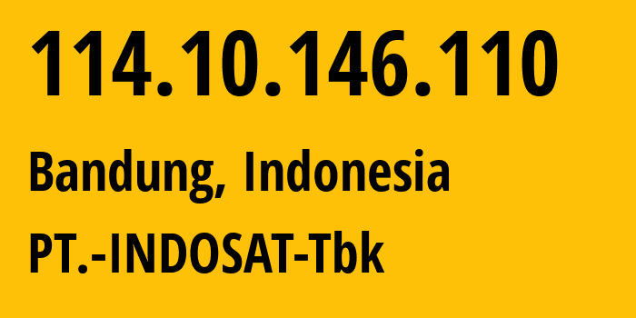 IP-адрес 114.10.146.110 (Бандунг, Западная Ява, Индонезия) определить местоположение, координаты на карте, ISP провайдер AS4761 PT.-INDOSAT-Tbk // кто провайдер айпи-адреса 114.10.146.110