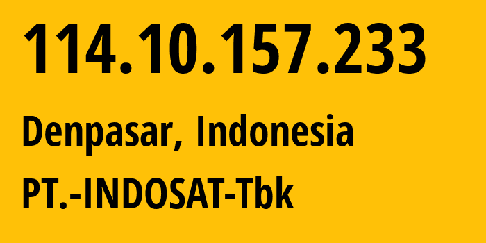 IP address 114.10.157.233 (Denpasar, Bali, Indonesia) get location, coordinates on map, ISP provider AS4761 PT.-INDOSAT-Tbk // who is provider of ip address 114.10.157.233, whose IP address