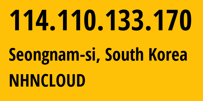 IP-адрес 114.110.133.170 (Seongnam-si, Gyeonggi-do, Южная Корея) определить местоположение, координаты на карте, ISP провайдер AS45974 NHNCLOUD // кто провайдер айпи-адреса 114.110.133.170