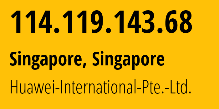 IP address 114.119.143.68 get location, coordinates on map, ISP provider AS136907 Huawei-International-Pte.-Ltd. // who is provider of ip address 114.119.143.68, whose IP address