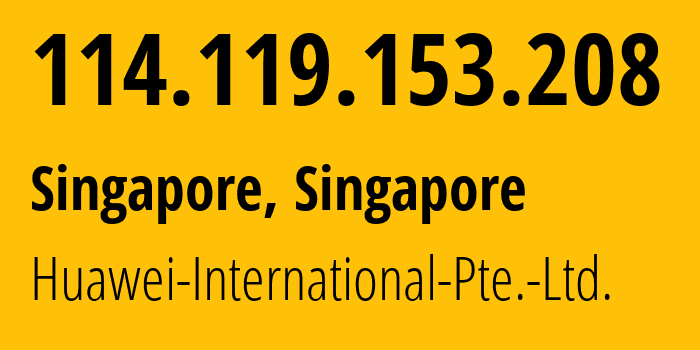 IP-адрес 114.119.153.208 (Сингапур, North West, Сингапур) определить местоположение, координаты на карте, ISP провайдер AS136907 Huawei-International-Pte.-Ltd. // кто провайдер айпи-адреса 114.119.153.208