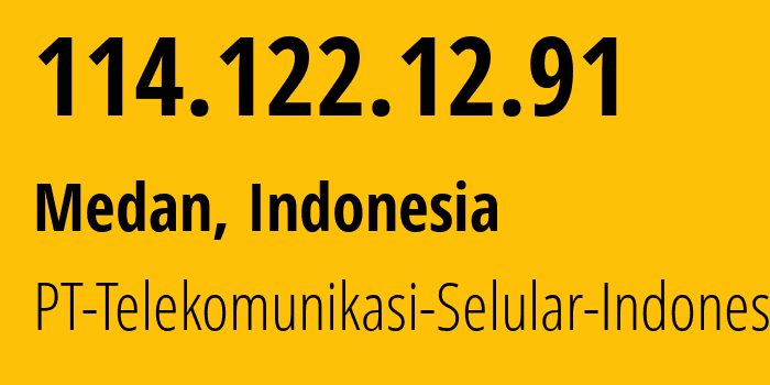 IP address 114.122.12.91 (Medan, North Sumatra, Indonesia) get location, coordinates on map, ISP provider AS23693 PT-Telekomunikasi-Selular-Indonesia // who is provider of ip address 114.122.12.91, whose IP address