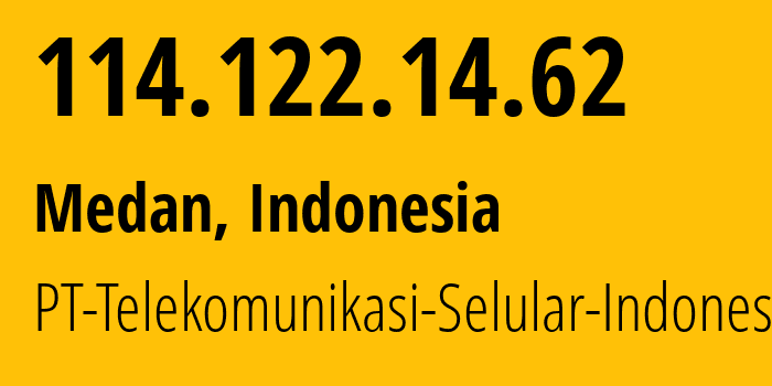 IP address 114.122.14.62 (Medan, North Sumatra, Indonesia) get location, coordinates on map, ISP provider AS23693 PT-Telekomunikasi-Selular-Indonesia // who is provider of ip address 114.122.14.62, whose IP address