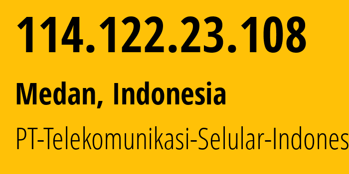 IP address 114.122.23.108 (Medan, North Sumatra, Indonesia) get location, coordinates on map, ISP provider AS23693 PT-Telekomunikasi-Selular-Indonesia // who is provider of ip address 114.122.23.108, whose IP address