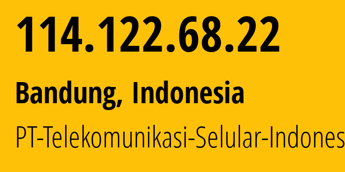 IP address 114.122.68.22 (Bandung, West Java, Indonesia) get location, coordinates on map, ISP provider AS23693 PT-Telekomunikasi-Selular-Indonesia // who is provider of ip address 114.122.68.22, whose IP address