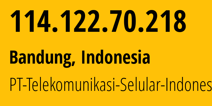 IP address 114.122.70.218 (Bandung, West Java, Indonesia) get location, coordinates on map, ISP provider AS23693 PT-Telekomunikasi-Selular-Indonesia // who is provider of ip address 114.122.70.218, whose IP address