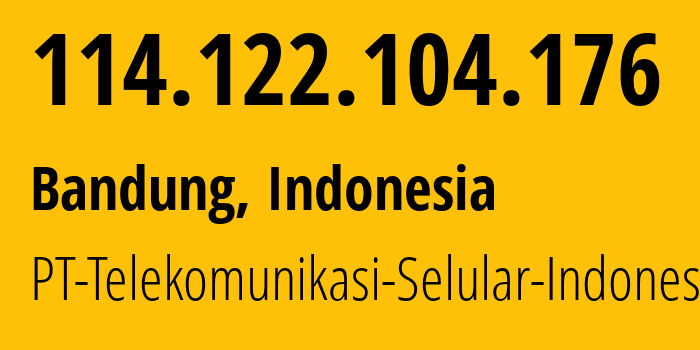 IP address 114.122.104.176 (Bandung, West Java, Indonesia) get location, coordinates on map, ISP provider AS23693 PT-Telekomunikasi-Selular-Indonesia // who is provider of ip address 114.122.104.176, whose IP address
