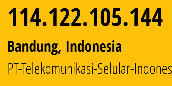 IP address 114.122.105.144 (Bandung, West Java, Indonesia) get location, coordinates on map, ISP provider AS23693 PT-Telekomunikasi-Selular-Indonesia // who is provider of ip address 114.122.105.144, whose IP address