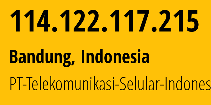 IP address 114.122.117.215 (Bandung, West Java, Indonesia) get location, coordinates on map, ISP provider AS23693 PT-Telekomunikasi-Selular-Indonesia // who is provider of ip address 114.122.117.215, whose IP address