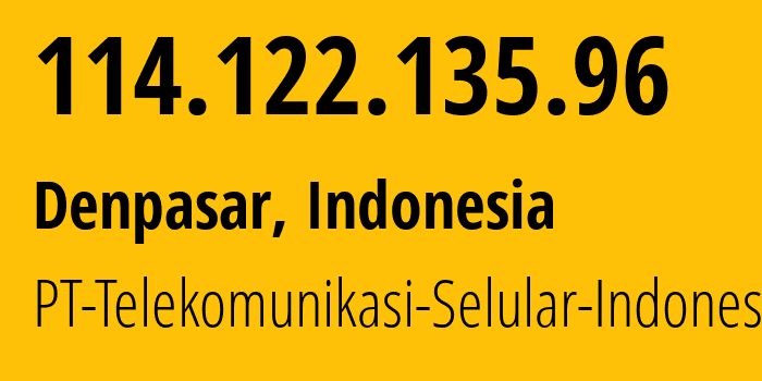 IP address 114.122.135.96 (Denpasar, Bali, Indonesia) get location, coordinates on map, ISP provider AS23693 PT-Telekomunikasi-Selular-Indonesia // who is provider of ip address 114.122.135.96, whose IP address