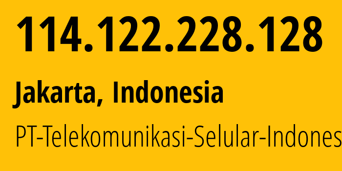 IP address 114.122.228.128 (Jakarta, Jakarta, Indonesia) get location, coordinates on map, ISP provider AS23693 PT-Telekomunikasi-Selular-Indonesia // who is provider of ip address 114.122.228.128, whose IP address