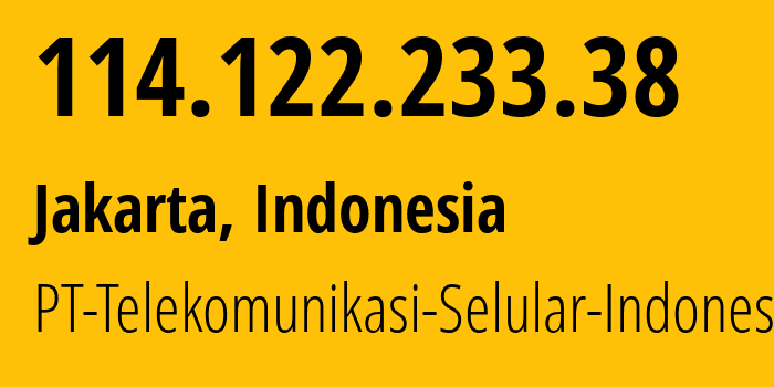 IP address 114.122.233.38 (Jakarta, Jakarta, Indonesia) get location, coordinates on map, ISP provider AS23693 PT-Telekomunikasi-Selular-Indonesia // who is provider of ip address 114.122.233.38, whose IP address