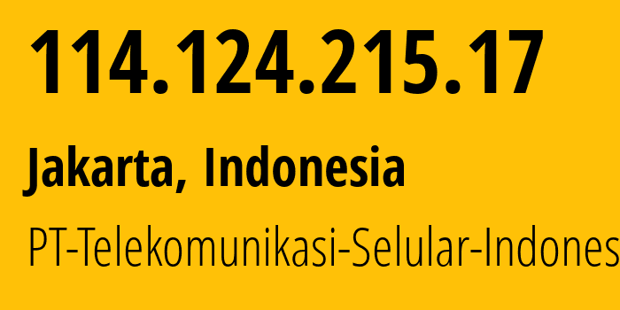 IP address 114.124.215.17 (Jakarta, Jakarta, Indonesia) get location, coordinates on map, ISP provider AS23693 PT-Telekomunikasi-Selular-Indonesia // who is provider of ip address 114.124.215.17, whose IP address