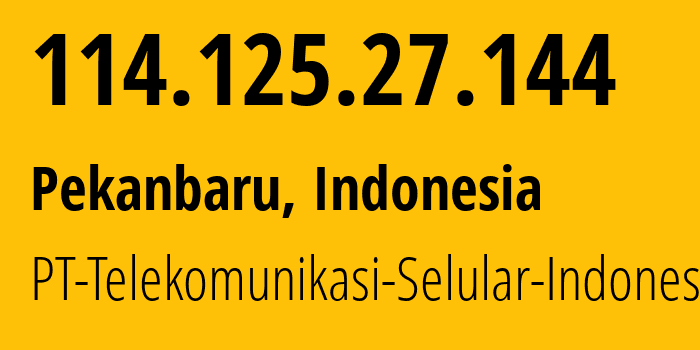 IP address 114.125.27.144 (Pekanbaru, Riau, Indonesia) get location, coordinates on map, ISP provider AS23693 PT-Telekomunikasi-Selular-Indonesia // who is provider of ip address 114.125.27.144, whose IP address