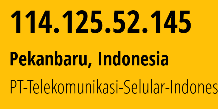 IP address 114.125.52.145 (Pekanbaru, Riau, Indonesia) get location, coordinates on map, ISP provider AS23693 PT-Telekomunikasi-Selular-Indonesia // who is provider of ip address 114.125.52.145, whose IP address