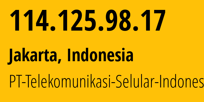 IP address 114.125.98.17 (Jakarta, Jakarta, Indonesia) get location, coordinates on map, ISP provider AS23693 PT-Telekomunikasi-Selular-Indonesia // who is provider of ip address 114.125.98.17, whose IP address