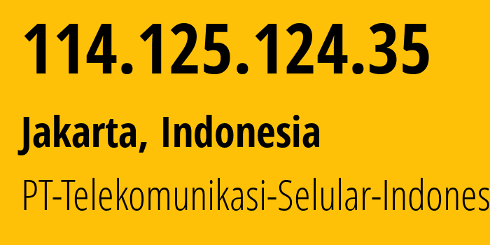 IP address 114.125.124.35 (Surabaya, East Java, Indonesia) get location, coordinates on map, ISP provider AS23693 PT-Telekomunikasi-Selular-Indonesia // who is provider of ip address 114.125.124.35, whose IP address