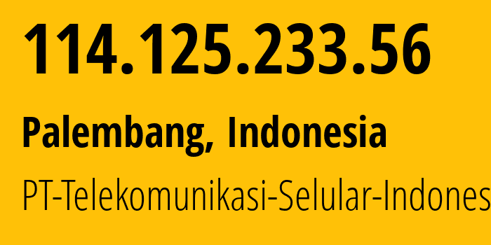 IP address 114.125.233.56 (Palembang, South Sumatra, Indonesia) get location, coordinates on map, ISP provider AS23693 PT-Telekomunikasi-Selular-Indonesia // who is provider of ip address 114.125.233.56, whose IP address