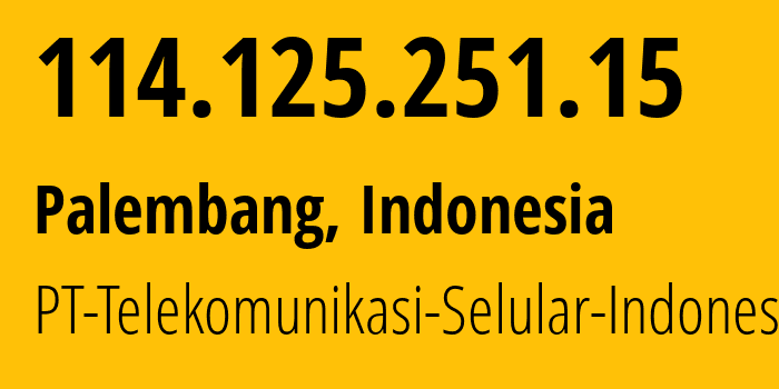 IP address 114.125.251.15 (Palembang, South Sumatra, Indonesia) get location, coordinates on map, ISP provider AS23693 PT-Telekomunikasi-Selular-Indonesia // who is provider of ip address 114.125.251.15, whose IP address