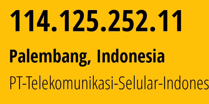 IP address 114.125.252.11 (Jakarta, Jakarta, Indonesia) get location, coordinates on map, ISP provider AS23693 PT-Telekomunikasi-Selular-Indonesia // who is provider of ip address 114.125.252.11, whose IP address