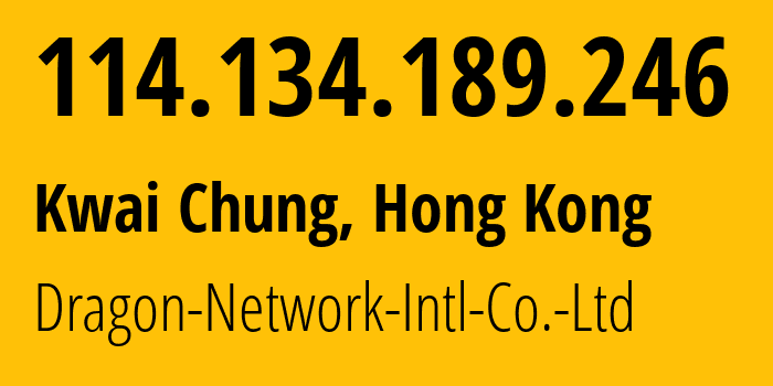 IP-адрес 114.134.189.246 (Kwai Chung, Kwai Tsing, Гонконг) определить местоположение, координаты на карте, ISP провайдер AS142032 Dragon-Network-Intl-Co.-Ltd // кто провайдер айпи-адреса 114.134.189.246