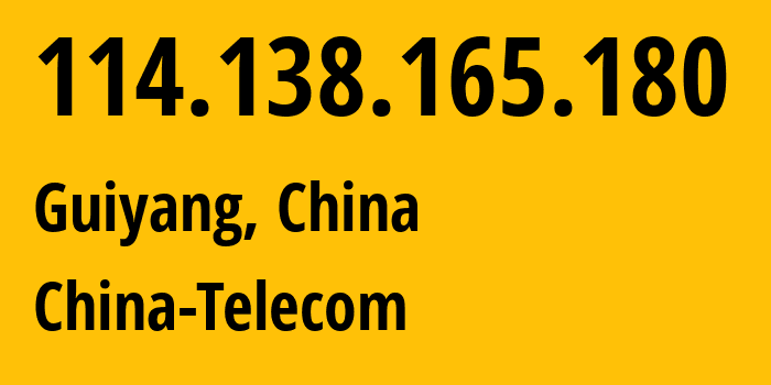 IP address 114.138.165.180 (Guiyang, Guizhou, China) get location, coordinates on map, ISP provider AS140647 China-Telecom // who is provider of ip address 114.138.165.180, whose IP address