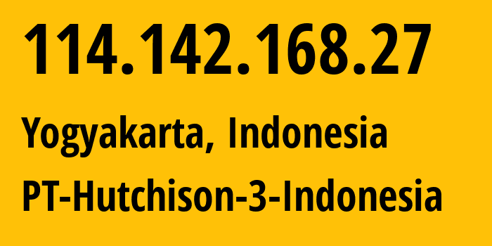 IP address 114.142.168.27 (Yogyakarta, Yogyakarta, Indonesia) get location, coordinates on map, ISP provider AS4761 PT-Hutchison-3-Indonesia // who is provider of ip address 114.142.168.27, whose IP address