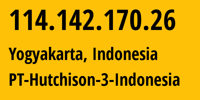 IP address 114.142.170.26 (Yogyakarta, Yogyakarta, Indonesia) get location, coordinates on map, ISP provider AS4761 PT-Hutchison-3-Indonesia // who is provider of ip address 114.142.170.26, whose IP address