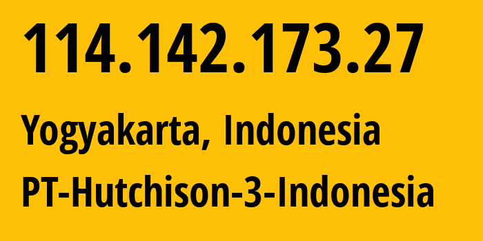 IP address 114.142.173.27 (Yogyakarta, Yogyakarta, Indonesia) get location, coordinates on map, ISP provider AS45727 PT-Hutchison-3-Indonesia // who is provider of ip address 114.142.173.27, whose IP address