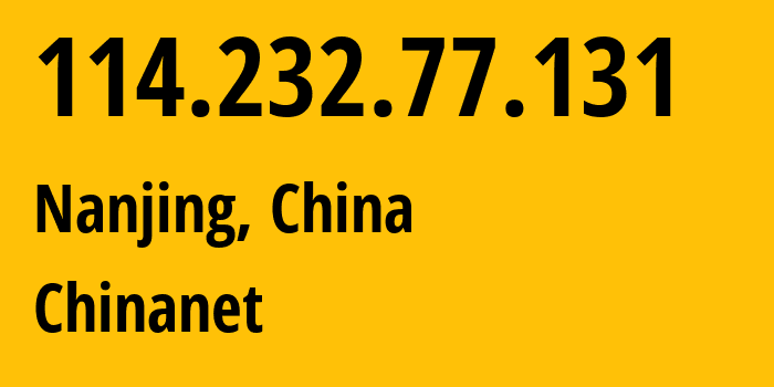 IP-адрес 114.232.77.131 (Нанкин, Jiangsu, Китай) определить местоположение, координаты на карте, ISP провайдер AS4134 Chinanet // кто провайдер айпи-адреса 114.232.77.131